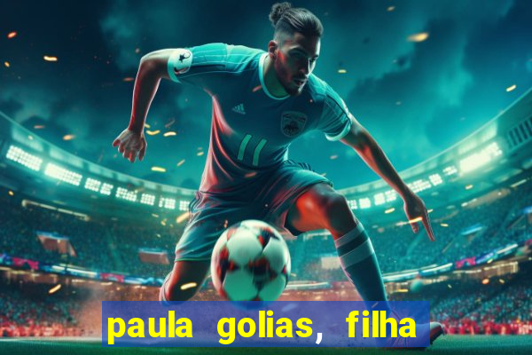 paula golias, filha de ronald golias